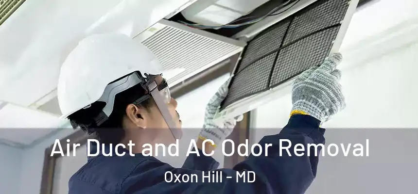  Air Duct and AC Odor Removal Oxon Hill - MD