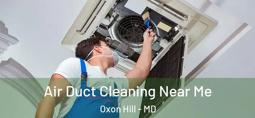  Air Duct Cleaning Near Me Oxon Hill - MD