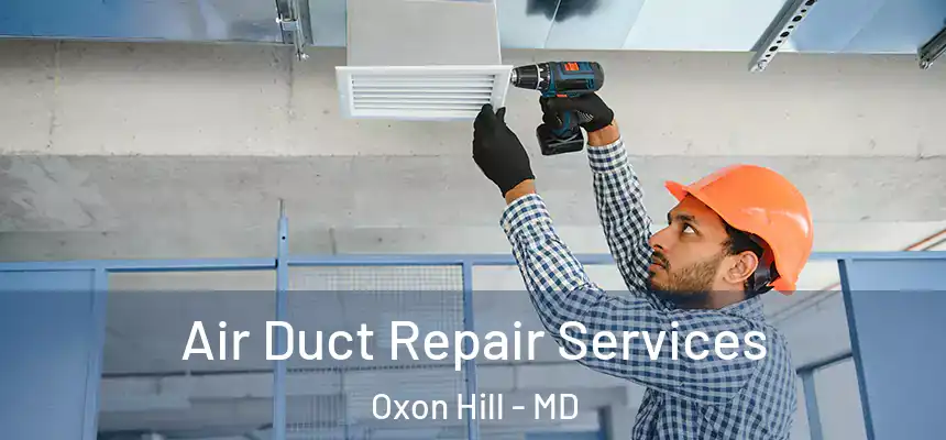  Air Duct Repair Services Oxon Hill - MD