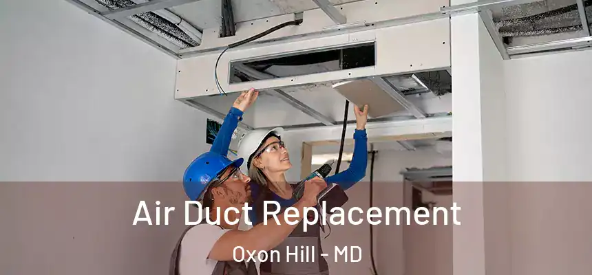  Air Duct Replacement Oxon Hill - MD