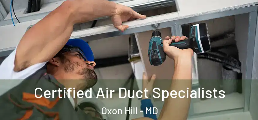  Certified Air Duct Specialists Oxon Hill - MD