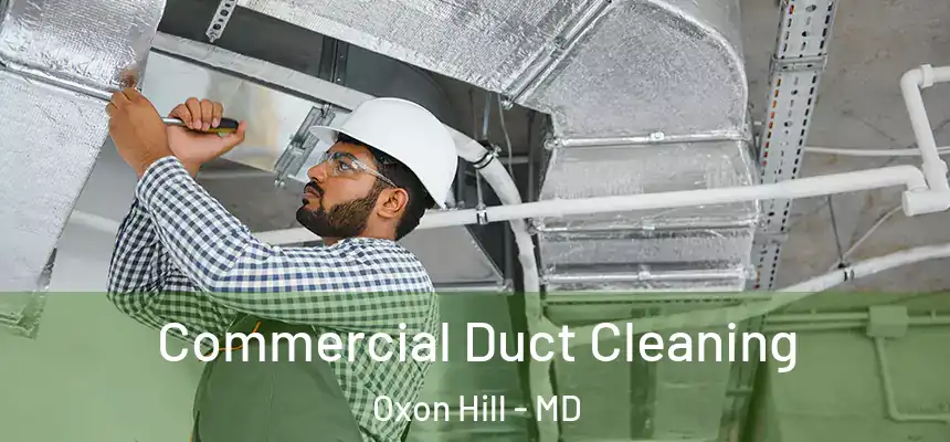  Commercial Duct Cleaning Oxon Hill - MD