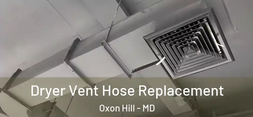  Dryer Vent Hose Replacement Oxon Hill - MD