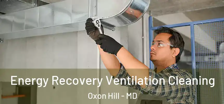 Energy Recovery Ventilation Cleaning Oxon Hill - MD