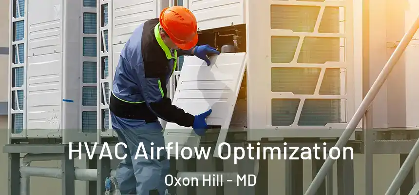  HVAC Airflow Optimization Oxon Hill - MD