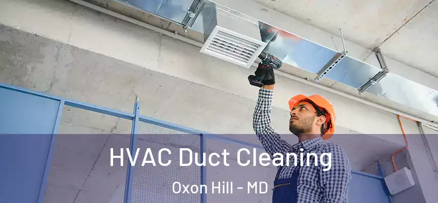  HVAC Duct Cleaning Oxon Hill - MD