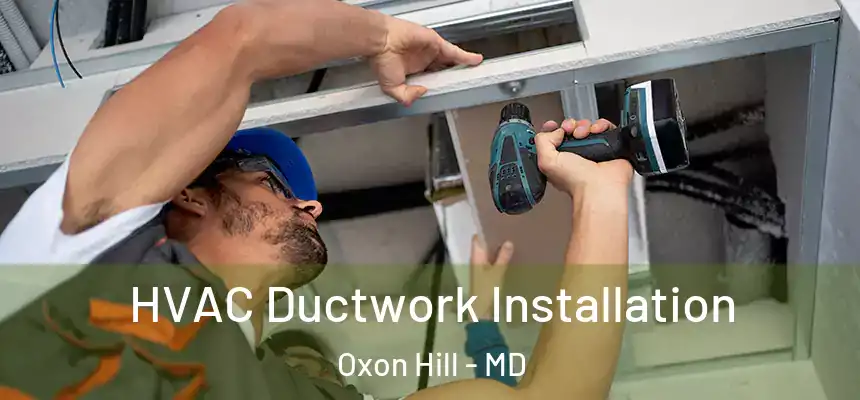  HVAC Ductwork Installation Oxon Hill - MD