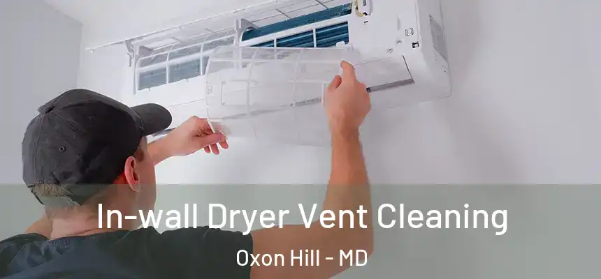  In-wall Dryer Vent Cleaning Oxon Hill - MD
