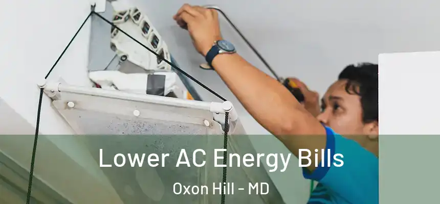  Lower AC Energy Bills Oxon Hill - MD