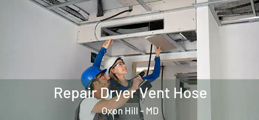  Repair Dryer Vent Hose Oxon Hill - MD