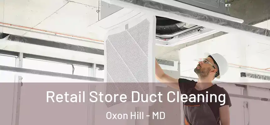  Retail Store Duct Cleaning Oxon Hill - MD