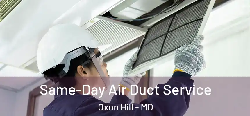  Same-Day Air Duct Service Oxon Hill - MD