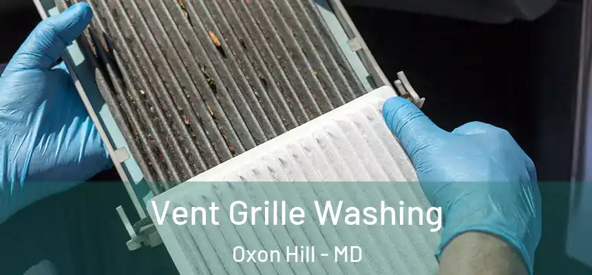  Vent Grille Washing Oxon Hill - MD