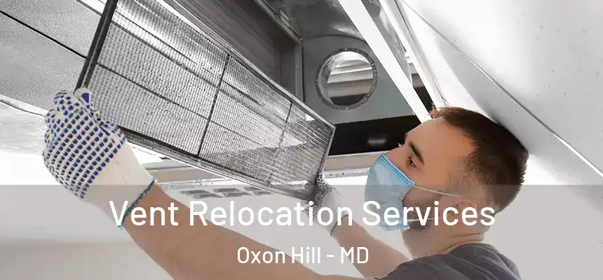  Vent Relocation Services Oxon Hill - MD