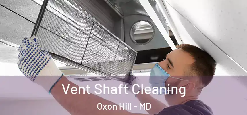  Vent Shaft Cleaning Oxon Hill - MD